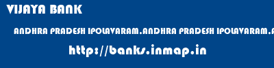 VIJAYA BANK  ANDHRA PRADESH IPOLAVARAM,ANDHRA PRADESH IPOLAVARAM,ANDHRA PRADESH   banks information 